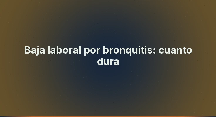 Baja laboral por bronquitis: cuanto dura