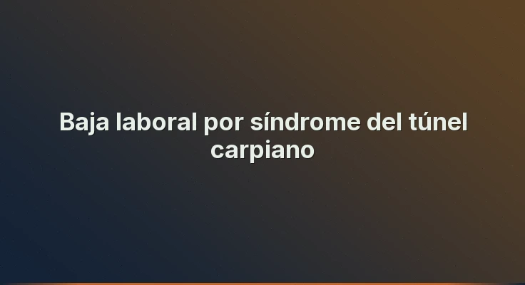 Baja laboral por síndrome del túnel carpiano
