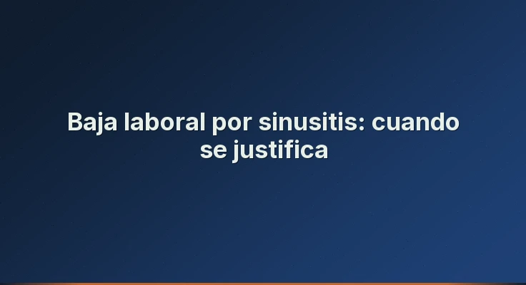 Baja laboral por sinusitis: cuando se justifica
