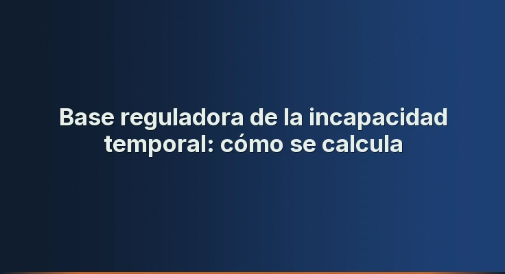 Base reguladora de la incapacidad temporal: cómo se calcula
