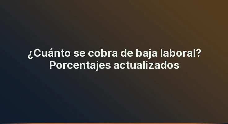 ¿Cuánto se cobra de baja laboral? Porcentajes actualizados