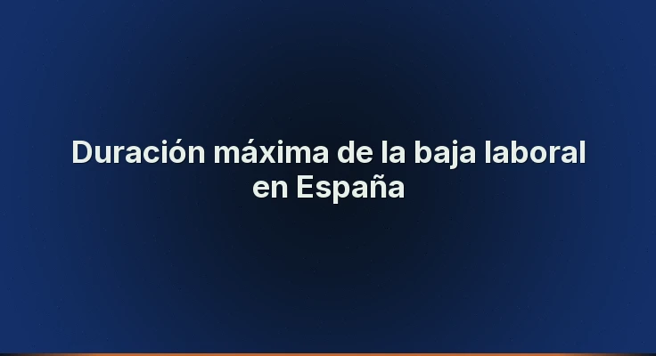 Duración máxima de la baja laboral en España